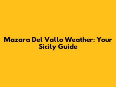 Mazara Del Vallo Weather: Your Sicily Guide
