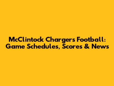 McClintock Chargers Football: Game Schedules, Scores & News
