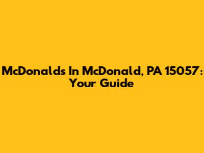 McDonald's In McDonald, PA 15057: Your Guide