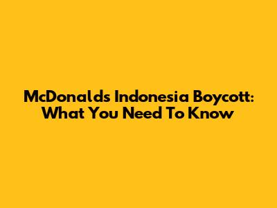 McDonald's Indonesia Boycott: What You Need To Know