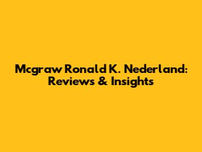 Mcgraw Ronald K. Nederland: Reviews & Insights