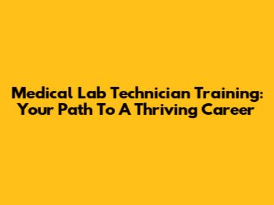 Medical Lab Technician Training: Your Path To A Thriving Career