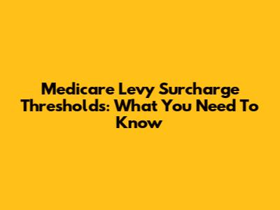 Medicare Levy Surcharge Thresholds: What You Need To Know