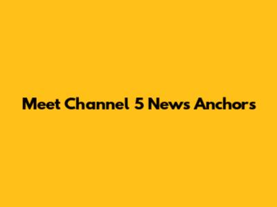 Meet Channel 5 News Anchors