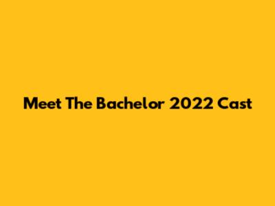 Meet The Bachelor 2022 Cast