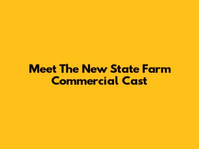 Meet The New State Farm Commercial Cast
