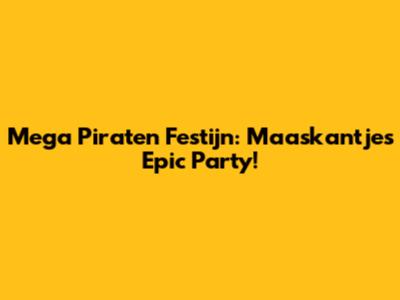Mega Piraten Festijn: Maaskantje's Epic Party!