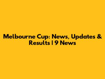 Melbourne Cup: News, Updates & Results | 9 News
