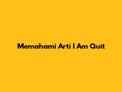 Memahami Arti "I Am Quit"