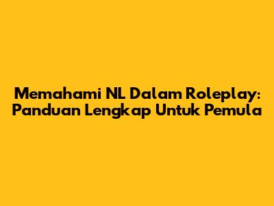 Memahami NL Dalam Roleplay: Panduan Lengkap Untuk Pemula