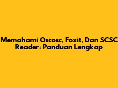 Memahami Oscosc, Foxit, Dan SCSC Reader: Panduan Lengkap