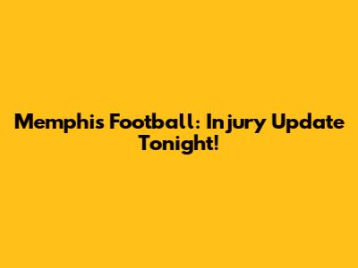 Memphis Football: Injury Update Tonight!