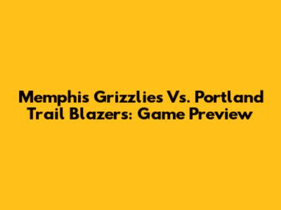 Memphis Grizzlies Vs. Portland Trail Blazers: Game Preview