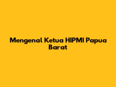 Mengenal Ketua HIPMI Papua Barat