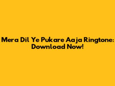 Mera Dil Ye Pukare Aaja Ringtone: Download Now!