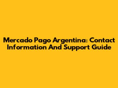 Mercado Pago Argentina: Contact Information And Support Guide