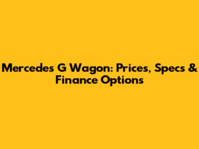 Mercedes G Wagon: Prices, Specs & Finance Options