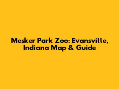 Mesker Park Zoo: Evansville, Indiana Map & Guide