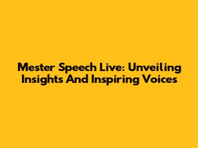 Mester Speech Live: Unveiling Insights And Inspiring Voices