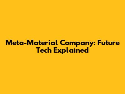 Meta-Material Company: Future Tech Explained
