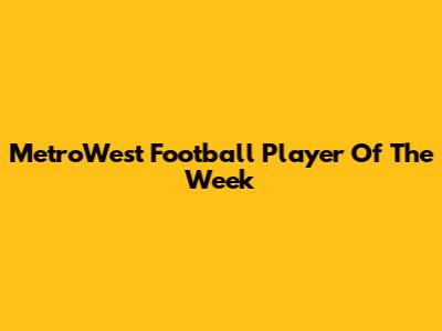 MetroWest Football Player Of The Week
