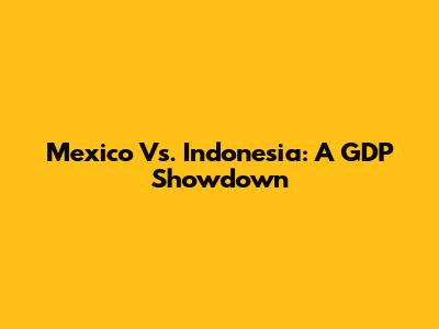 Mexico Vs. Indonesia: A GDP Showdown