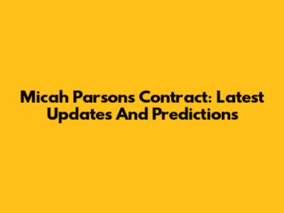 Micah Parsons Contract: Latest Updates And Predictions