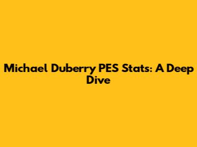 Michael Duberry PES Stats: A Deep Dive