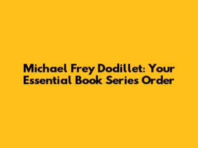 Michael Frey Dodillet: Your Essential Book Series Order