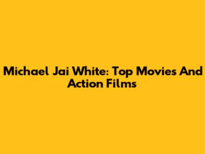 Michael Jai White: Top Movies And Action Films