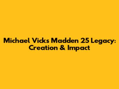 Michael Vick's Madden 25 Legacy: Creation & Impact