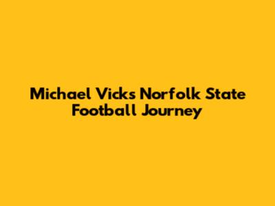 Michael Vick's Norfolk State Football Journey