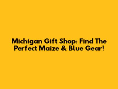 Michigan Gift Shop: Find The Perfect Maize & Blue Gear!