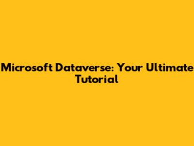Microsoft Dataverse: Your Ultimate Tutorial