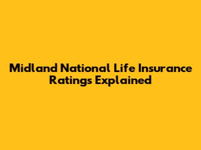 Midland National Life Insurance Ratings Explained