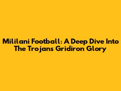 Mililani Football: A Deep Dive Into The Trojans' Gridiron Glory