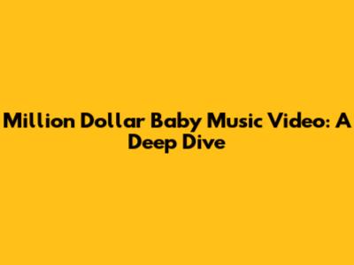 Million Dollar Baby Music Video: A Deep Dive