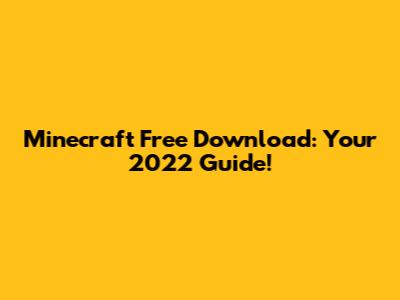 Minecraft Free Download: Your 2022 Guide!