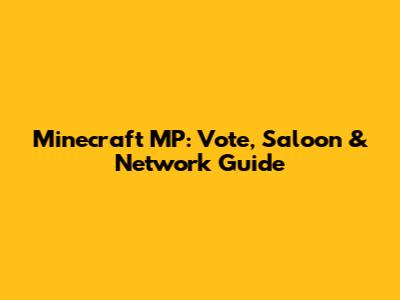 Minecraft MP: Vote, Saloon & Network Guide