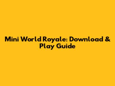 Mini World Royale: Download & Play Guide