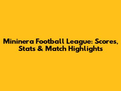 Mininera Football League: Scores, Stats & Match Highlights