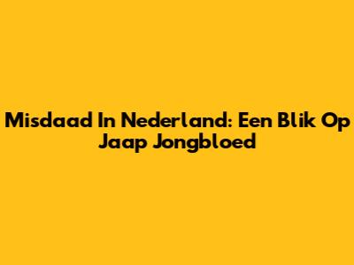 Misdaad In Nederland: Een Blik Op Jaap Jongbloed