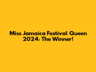 Miss Jamaica Festival Queen 2024: The Winner!
