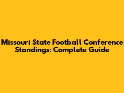 Missouri State Football Conference Standings: Complete Guide