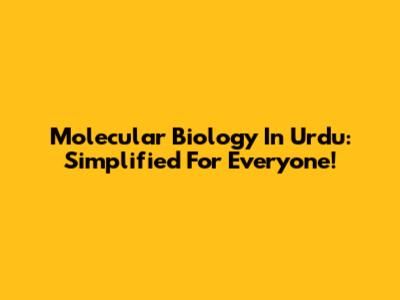 Molecular Biology In Urdu: Simplified For Everyone!