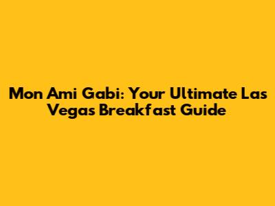 Mon Ami Gabi: Your Ultimate Las Vegas Breakfast Guide