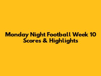 Monday Night Football Week 10 Scores & Highlights
