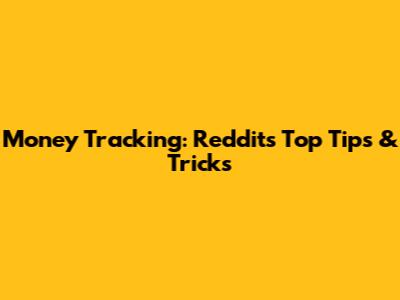 Money Tracking: Reddit's Top Tips & Tricks