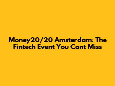 Money20/20 Amsterdam: The Fintech Event You Can't Miss
