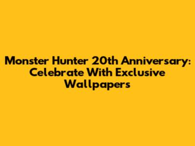 Monster Hunter 20th Anniversary: Celebrate With Exclusive Wallpapers